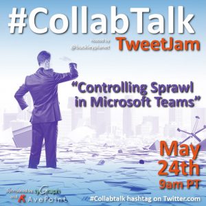 May 2022 Collabtalk TweetJam on Controlling Sprawl in Microsoft Teams