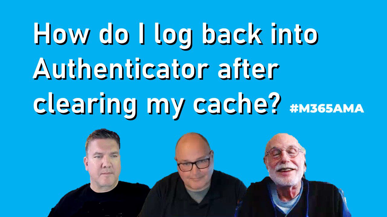 how-do-i-log-back-into-authenticator-after-clearing-my-cache-m365ama