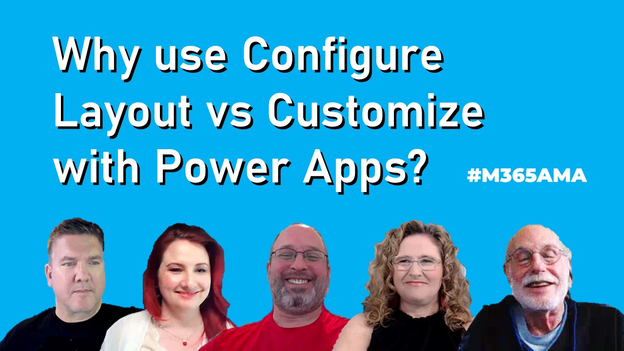 Why use Configure Layout vs Customize with Power Apps? M365AMA
