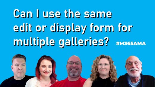 Can I use the same edit or display form for multiple galleries? #M365AMA